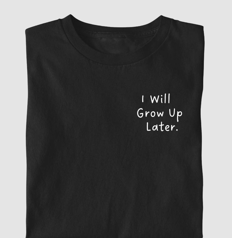 I will grow up Later