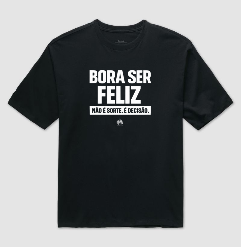 Bora Ser Feliz. Não É Sorte. É Decisão.