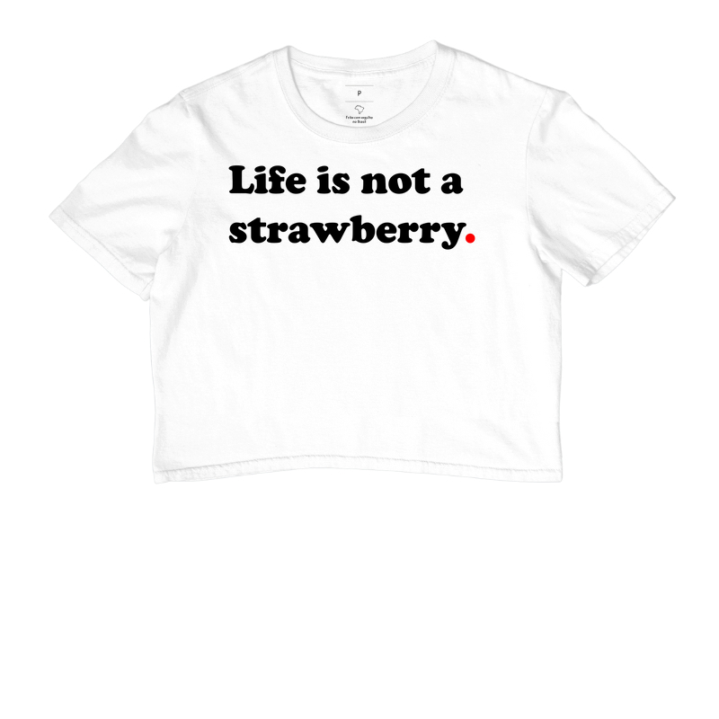 Life is not a strawberry