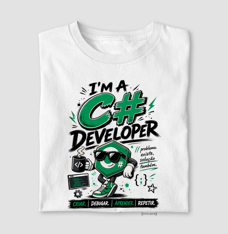 Camiseta I’m a C# Developer — Problema Existe, Solução Também