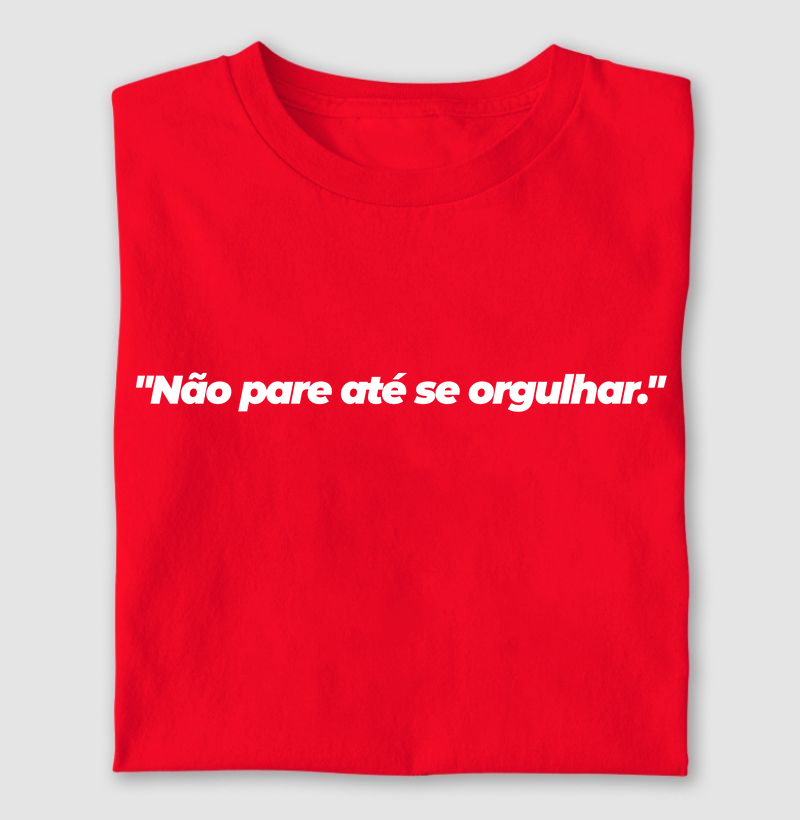 não pare até se orgulhar