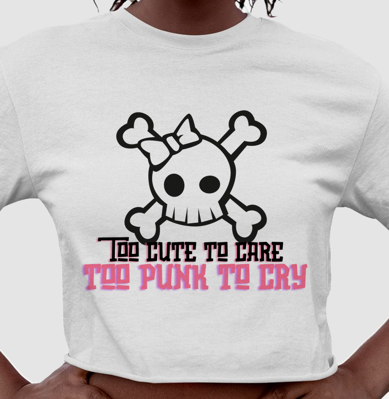 Too cute to care, too punk to cry - Cropped