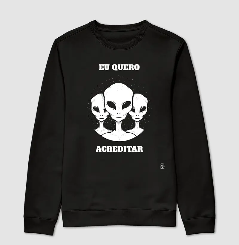 Suéter Moletom "Eu quero acreditar"