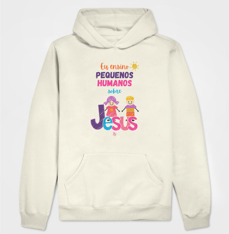Eu Ensino Pequenos Humanos Sobre Jesus - Hoodie Moletom