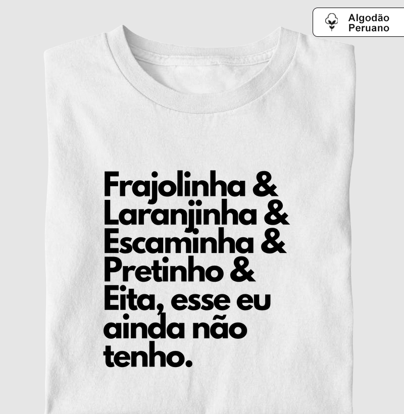 Frajolinha & Laranjinha & Escaminha & Pretinho & Eita, esse eu ainda não tenho.