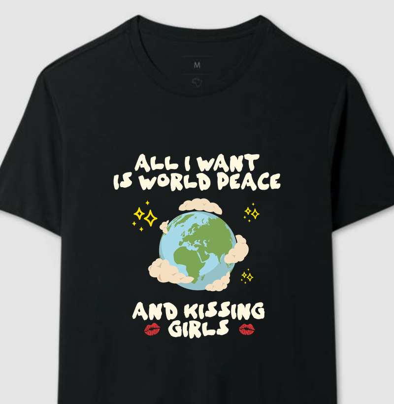 All i want is world peace and kissing girls