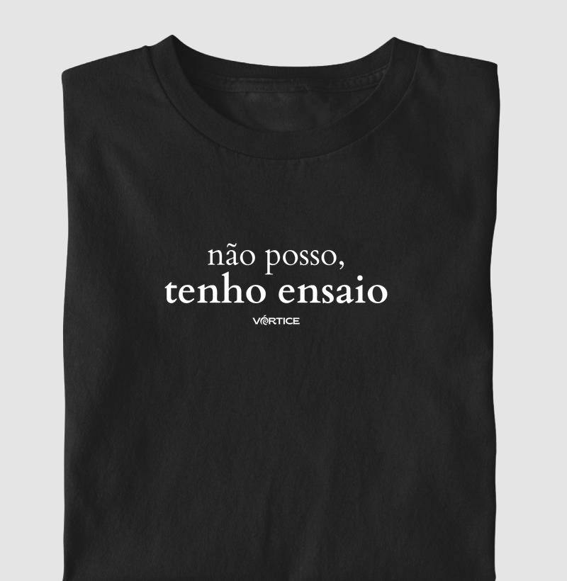 T-shirt - Não posso, tenho ensaio