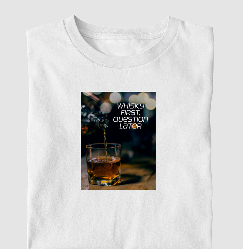 Whisky first, question later