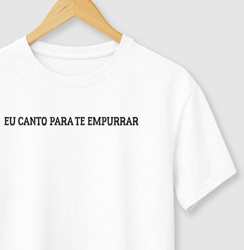 Camiseta Eu Canto Para te Empurrar