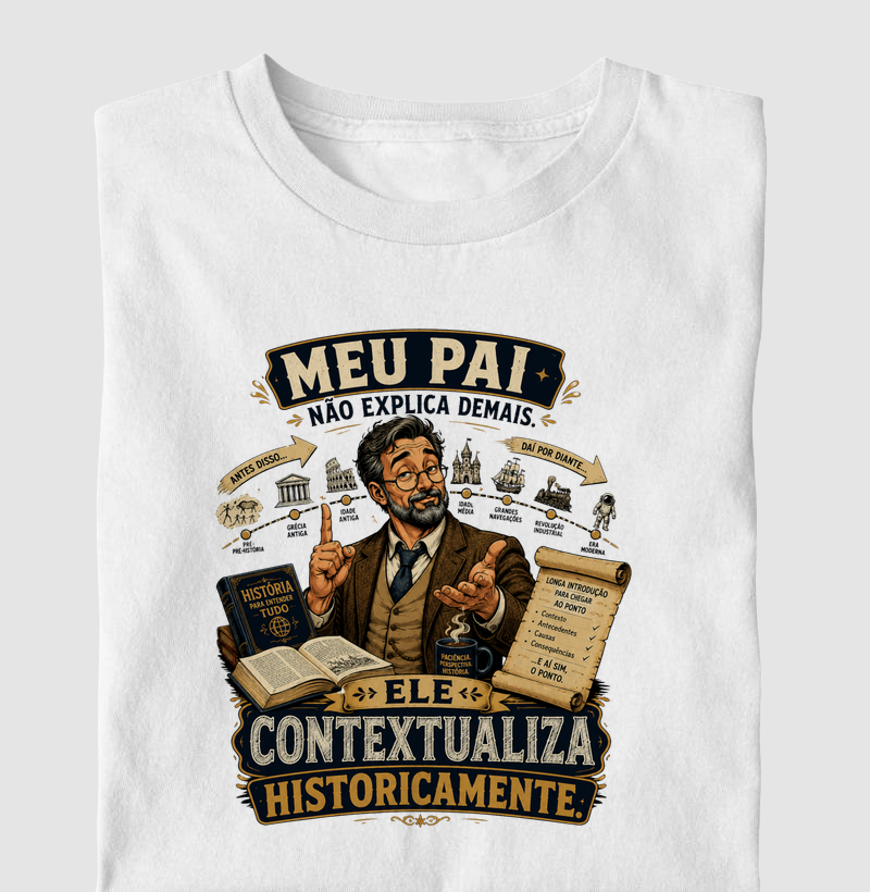 Meu Pai Não Explica Demais. Ele Contextualiza Historicamente.
