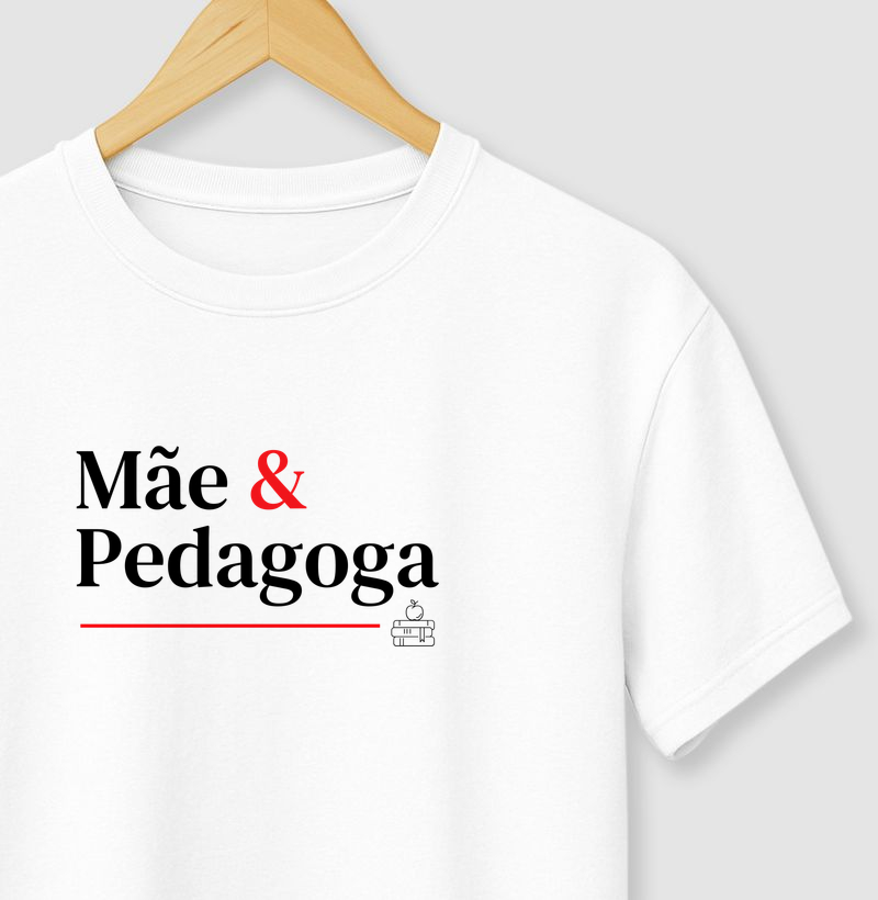 Camiseta Mãe e Pedagoga. 