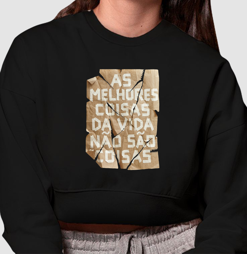 Cropped moletom As melhores coisas da vida não são coisas - Algodão Premium 