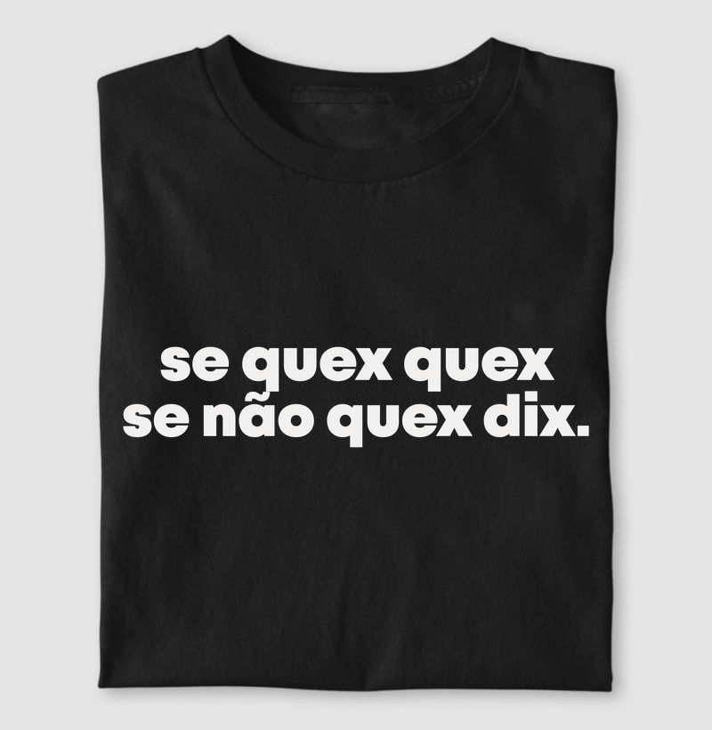 Se quex quex se não quex dix | Dizeres