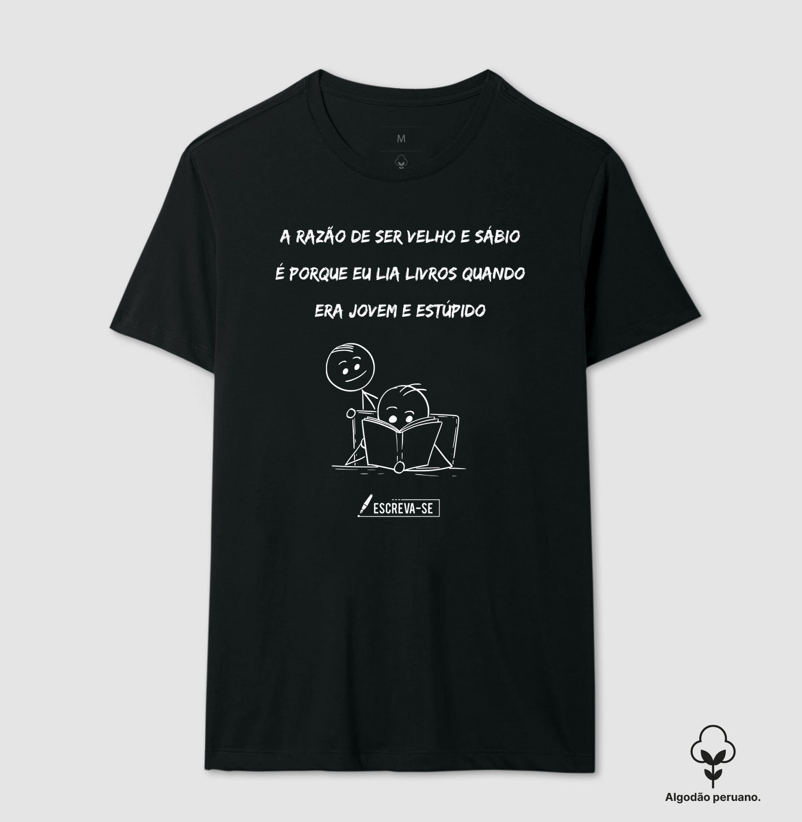 A razão de ser velho e sábio é porque eu lia livros quando era jovem e estúpido.  - Camiseta Algodão Peruano