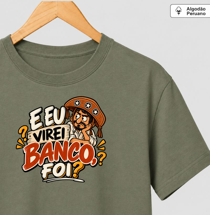 E eu virei banco, foi? - Camiseta Algodão Peruano