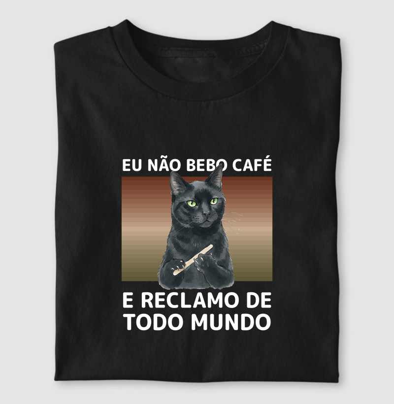 Camiseta Eu Não Bebo Café