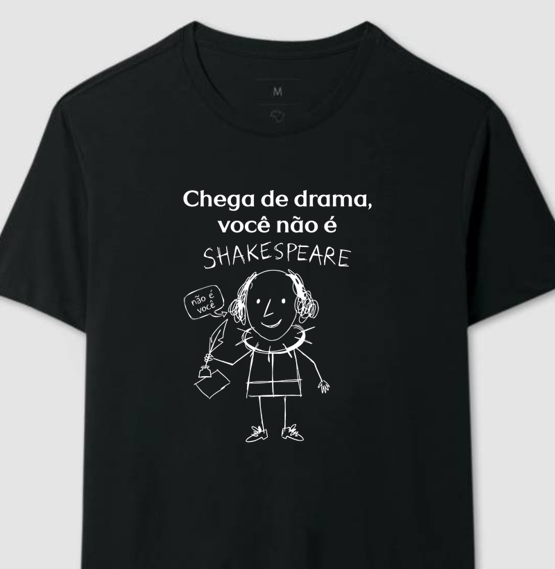 Chega de Drama, Você Não é Shakespeare