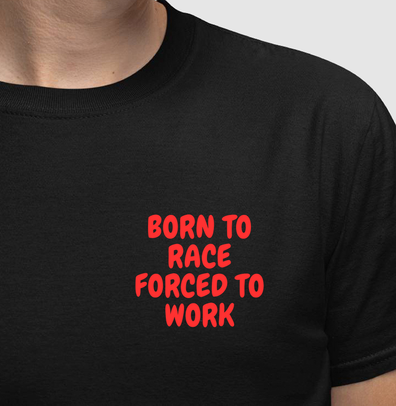 Born to Race Forced to Work