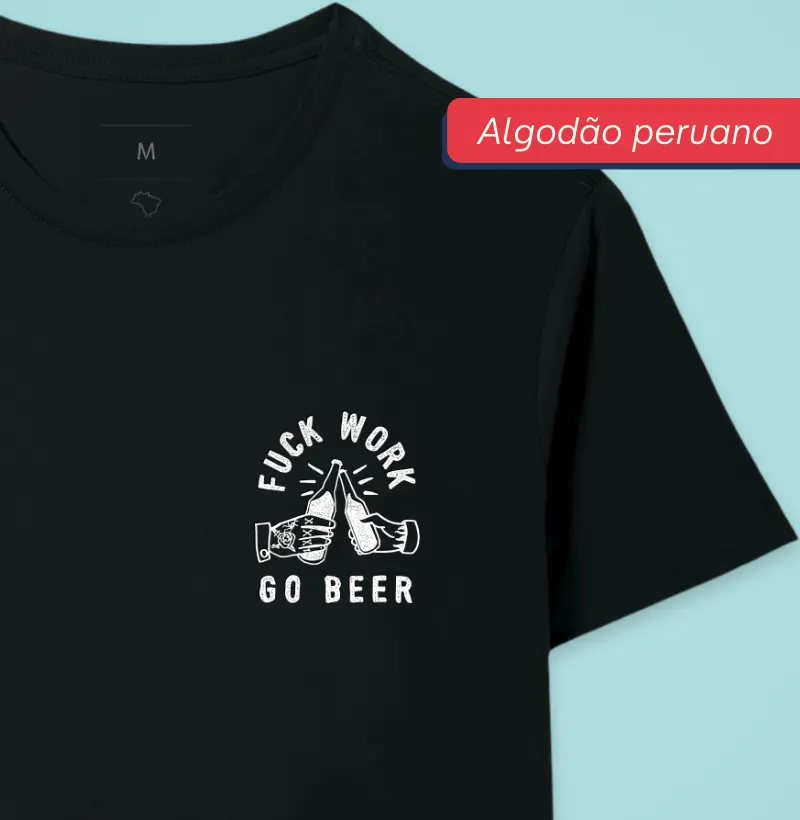 Fuck Work - Premium - Algodão Peruano