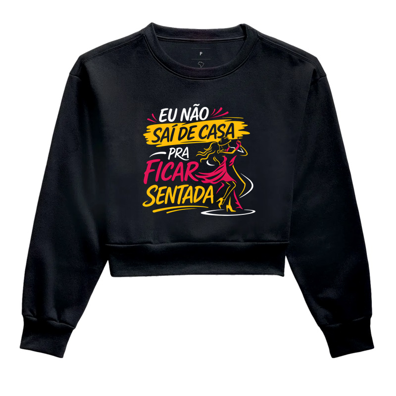 Eu não saí de casa pra ficar sentada