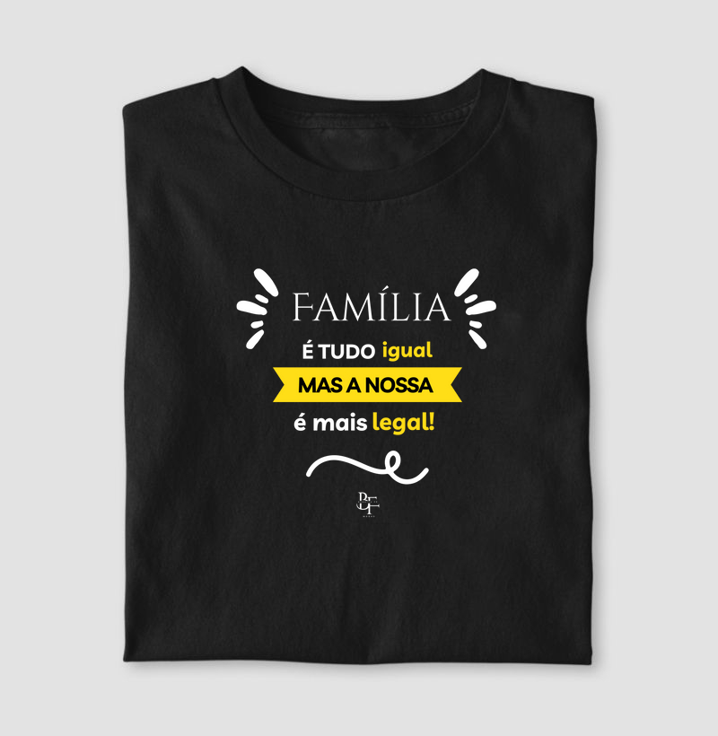 Família é tudo igual, mas a nossa é mais legal