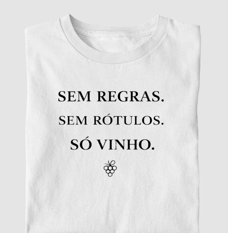 Camiseta Sem Regras. Sem rótulos. Só Vinho.
