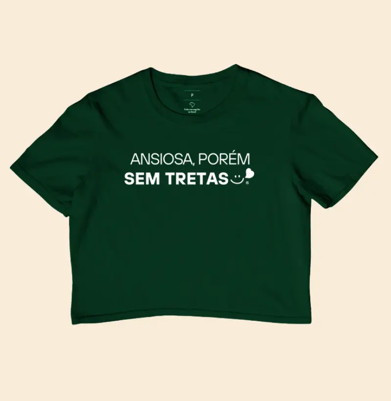 Cropped Ansiosa porém sem tretas 