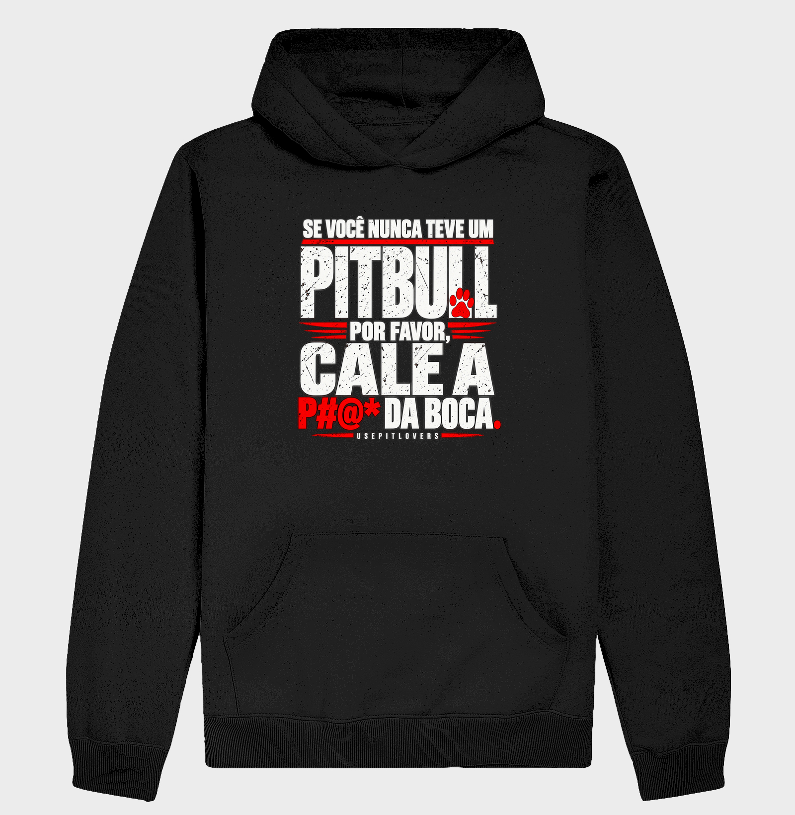 SE VOCÊ NUNCA TEVE UM PITBULL POR FAVOR, CALE A P#@* DA BOCA - Hoodie Moletom