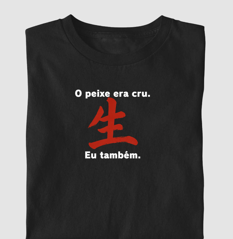 O peixe era cru. Eu também.