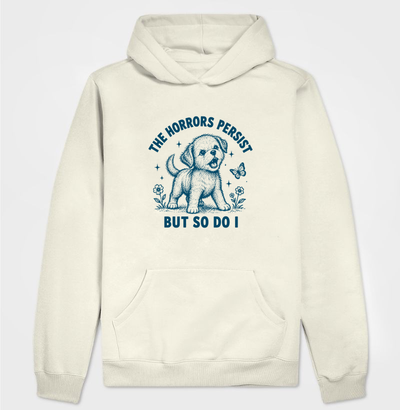 Hoodie The horrors persist but so do I