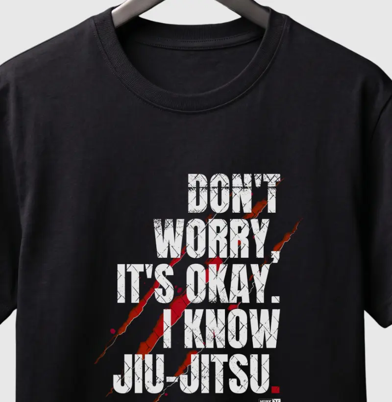 Don't Worry, it's Okay. I know Jiu-Jitsu.
