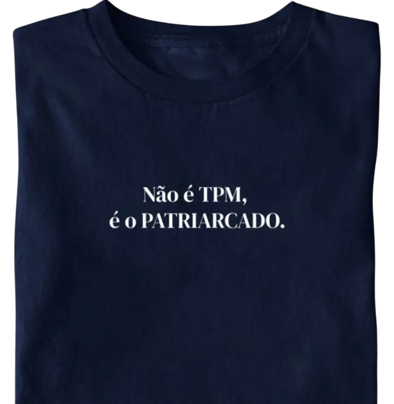 Não é a TPM... Patriarcado
