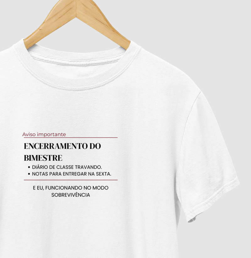 Camiseta Unissex Algodão Modo Sobrevivência Encerramento do Bimestre