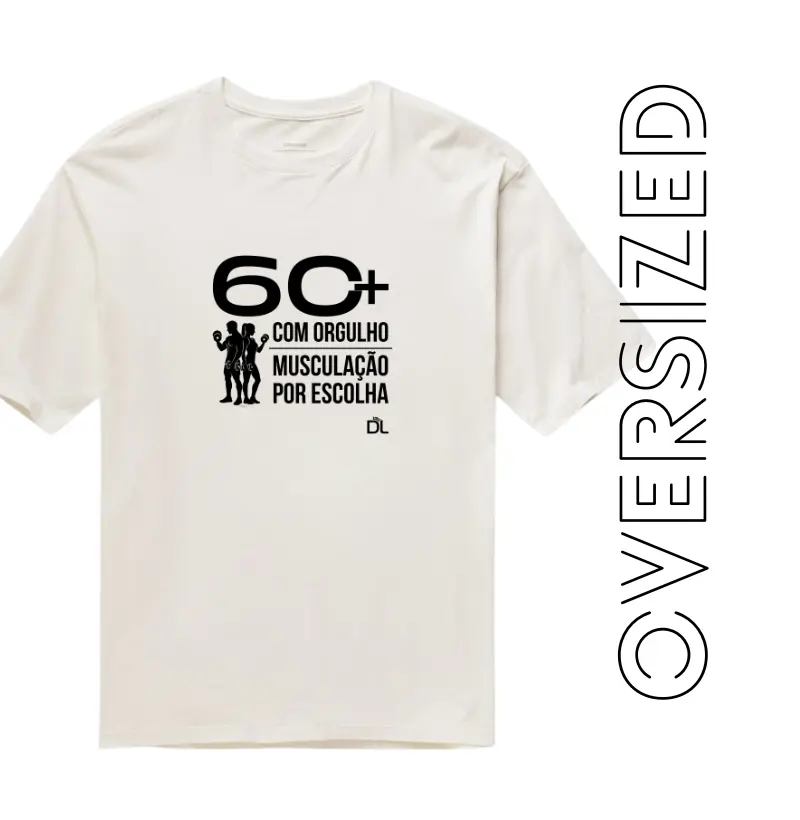 60 Mais Musculação - Camiseta Oversized