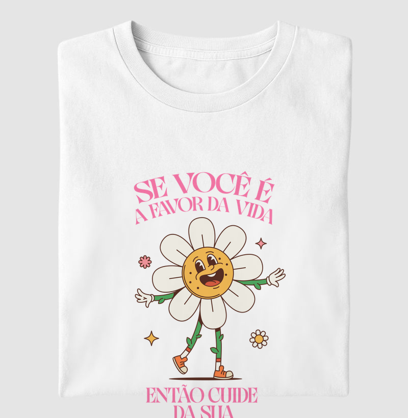 Se você é a favor da vida, então cuide da sua