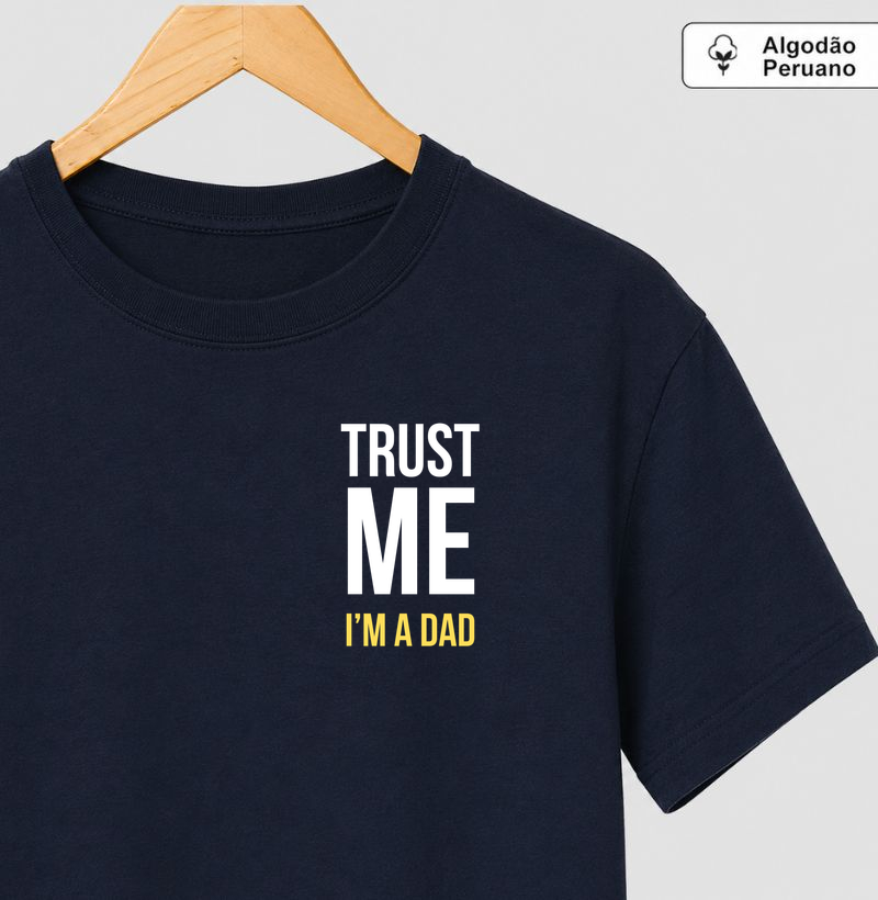 Camiseta Algodão Peruano Trust Me I'm a Dad