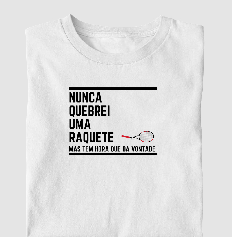 Nunca quebrei uma raquete