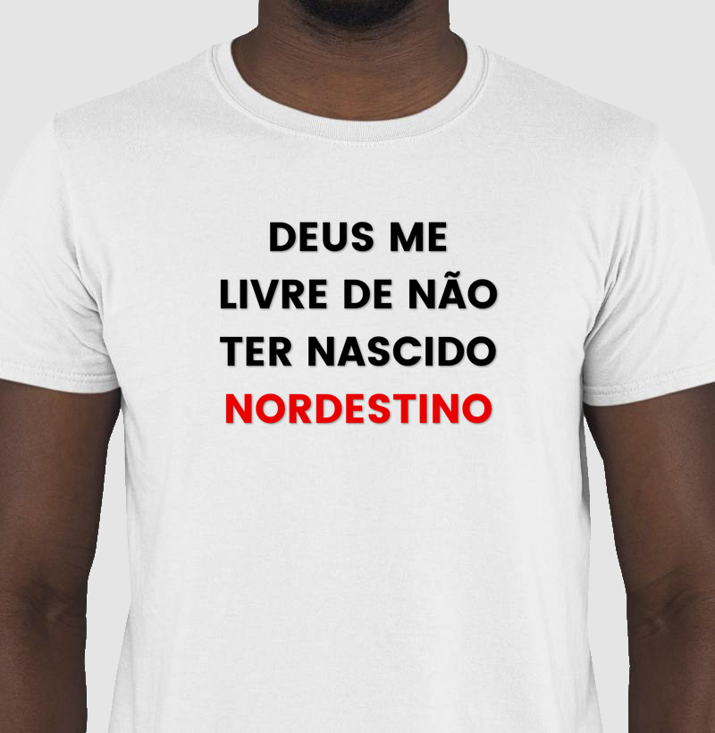 Deus me livre nao ter nascido nordestino(a)
