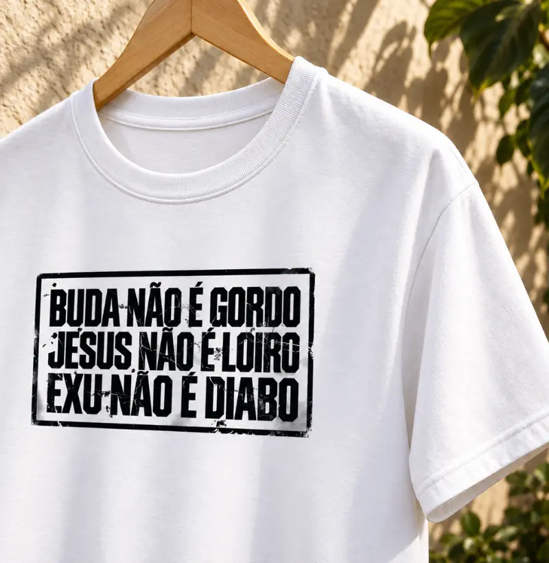 BUDA NÃO É GORDO, JESUS NÃO É LOIRO, EXU NÃO É DIABO - Camiseta Algodão Peruano