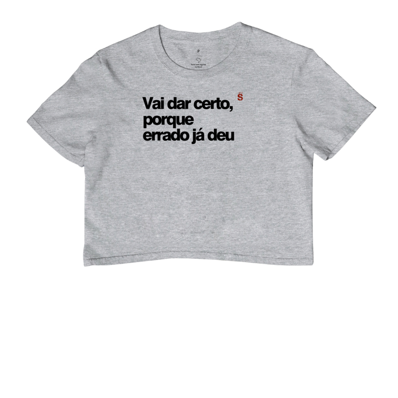 Vai dar certo, porque errado já deu