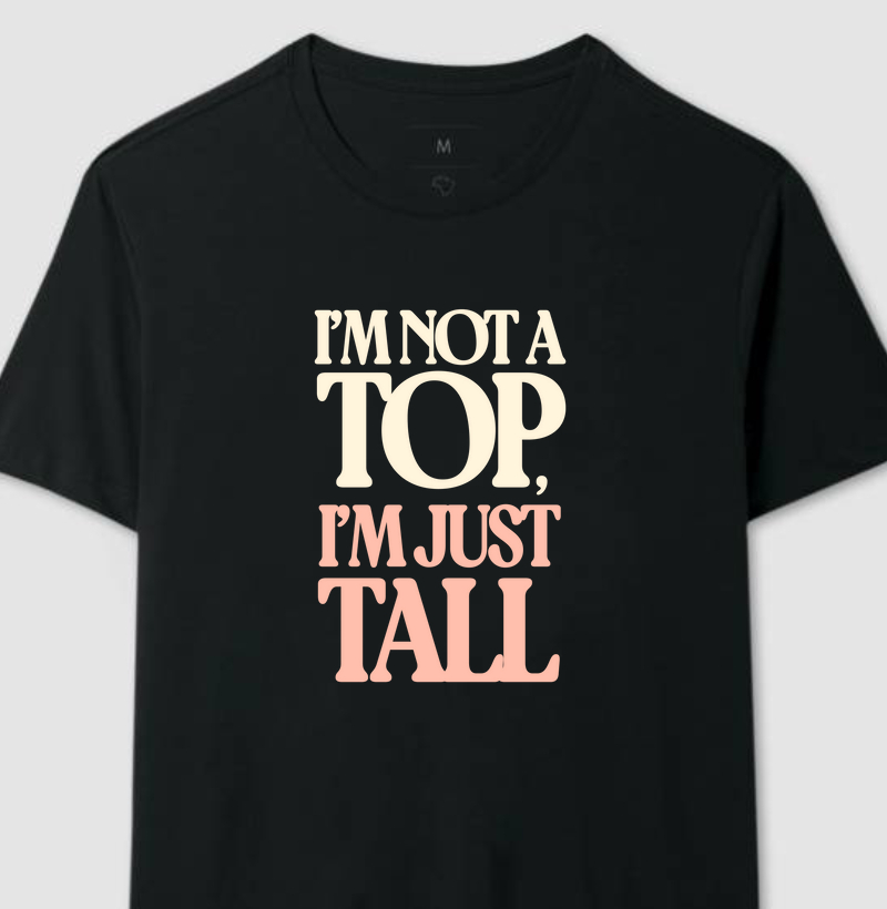 i'm not a top, i'm just tall