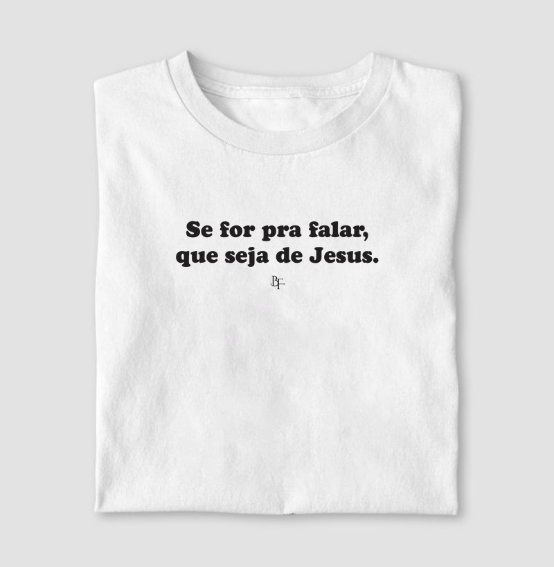 Se for pra falar, que seja de Jesus
