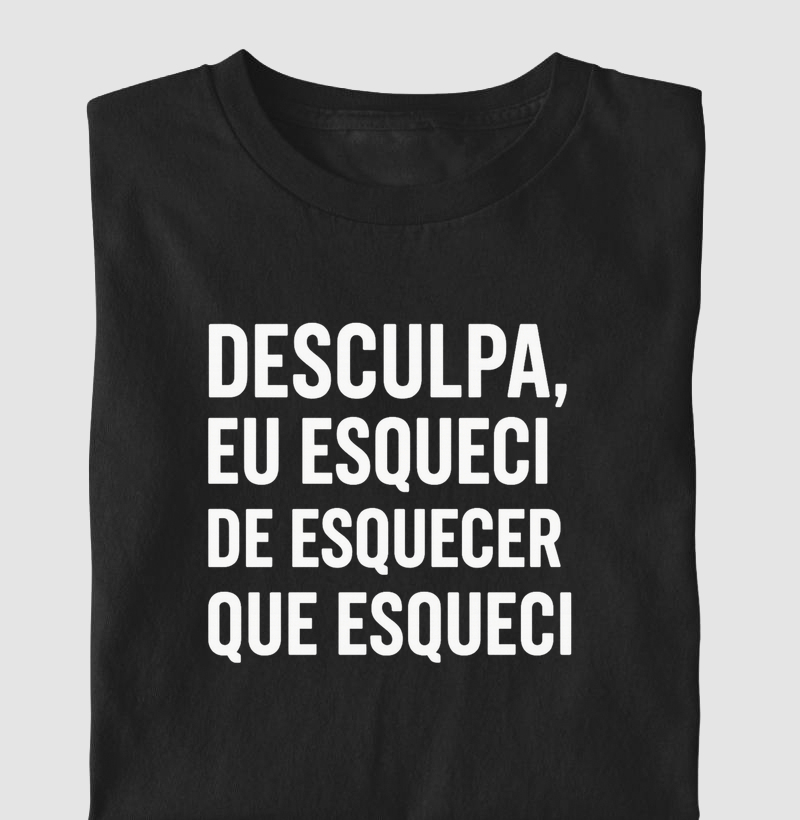 Desculpa, eu esqueci de esquecer que esqueci