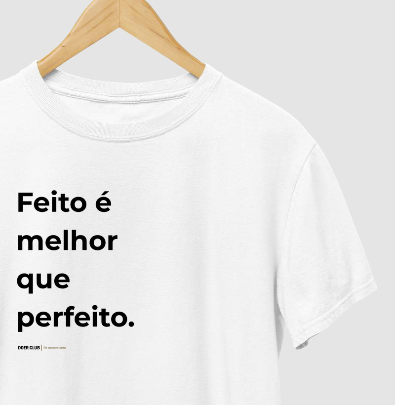 Feito é melhor que perfeito.