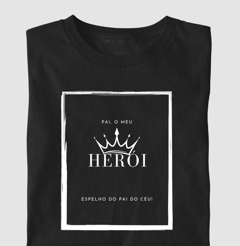 Pai o meu Herói, espelho do pai do céu.