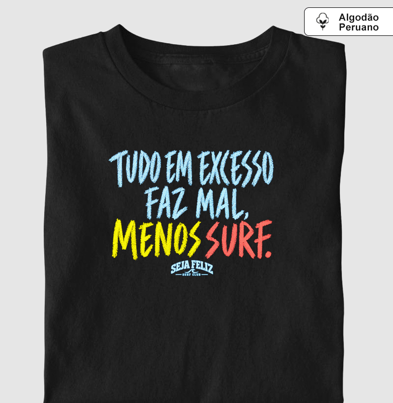 Tudo em Excesso Faz Mal, Menos Surf - Camiseta Algodão Peruano