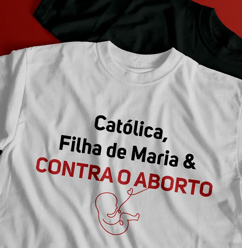 Católica, Filha de Maria e CONTRA O ABORTO