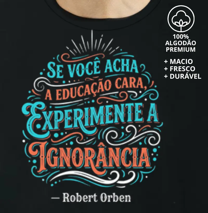 Camiseta Se Você acha a Educação Cara