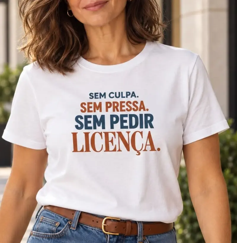 Sem culpa, sem pressa. Sem pedir licença. - Camiseta