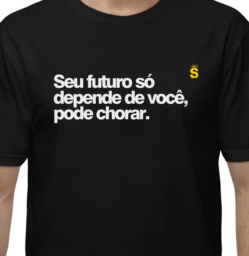 Seu futuro só depende de você, pode chorar.
